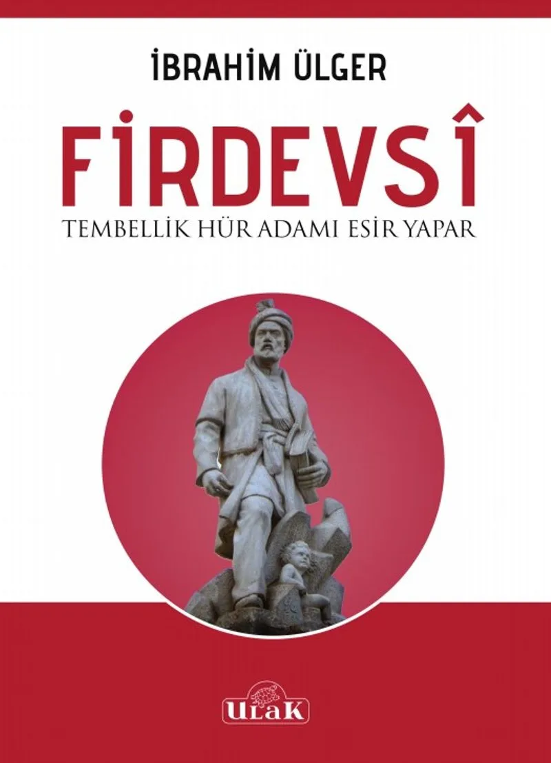 Firdevsi Tembellik Hür Adamı Esir Yapar