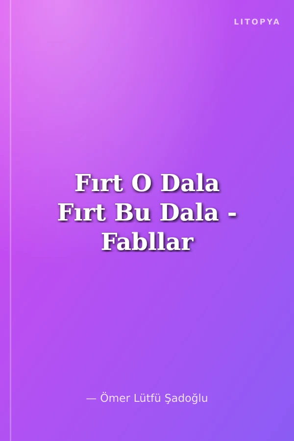 Fırt O Dala Fırt Bu Dala - Fabllar