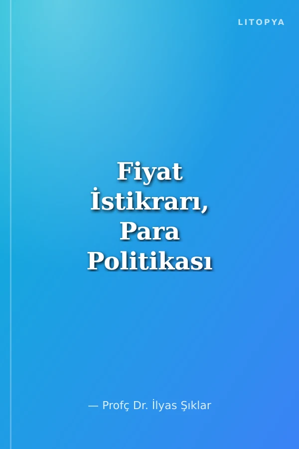 Fiyat İstikrarı, Para Politikası ve Türkiye'de Enflasyonun Yapısal Kaynakları