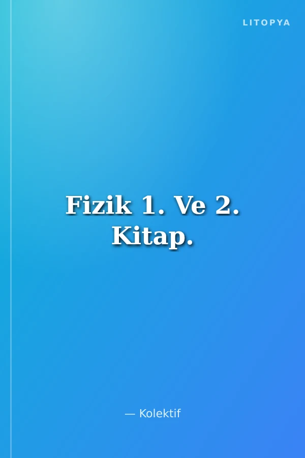 Fizik 1. Ve 2. Kitap.