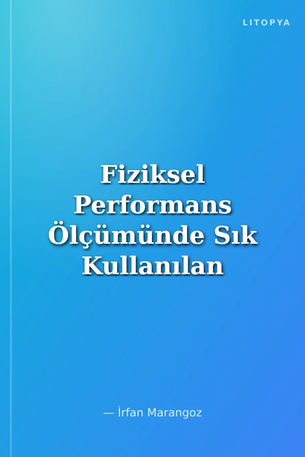 Fiziksel Performans Ölçümünde Sık Kullanılan Bazı Testler ve Hesaplama Programları