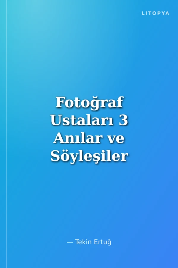 Fotoğraf Ustaları 3 Anılar ve Söyleşiler