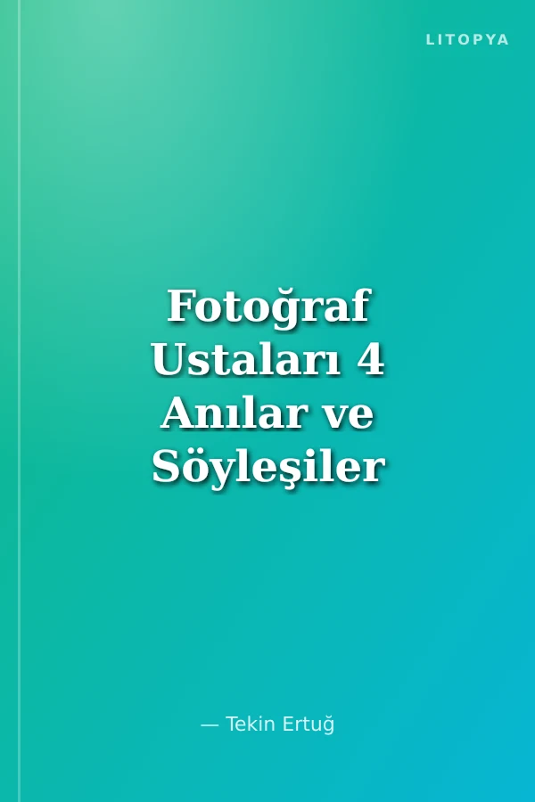 Fotoğraf Ustaları 4 Anılar ve Söyleşiler
