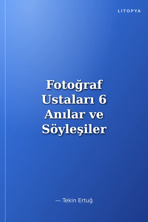 Fotoğraf Ustaları 6 Anılar ve Söyleşiler