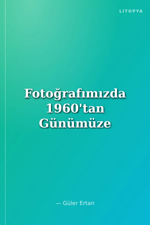 Fotoğrafımızda 1960'tan Günümüze