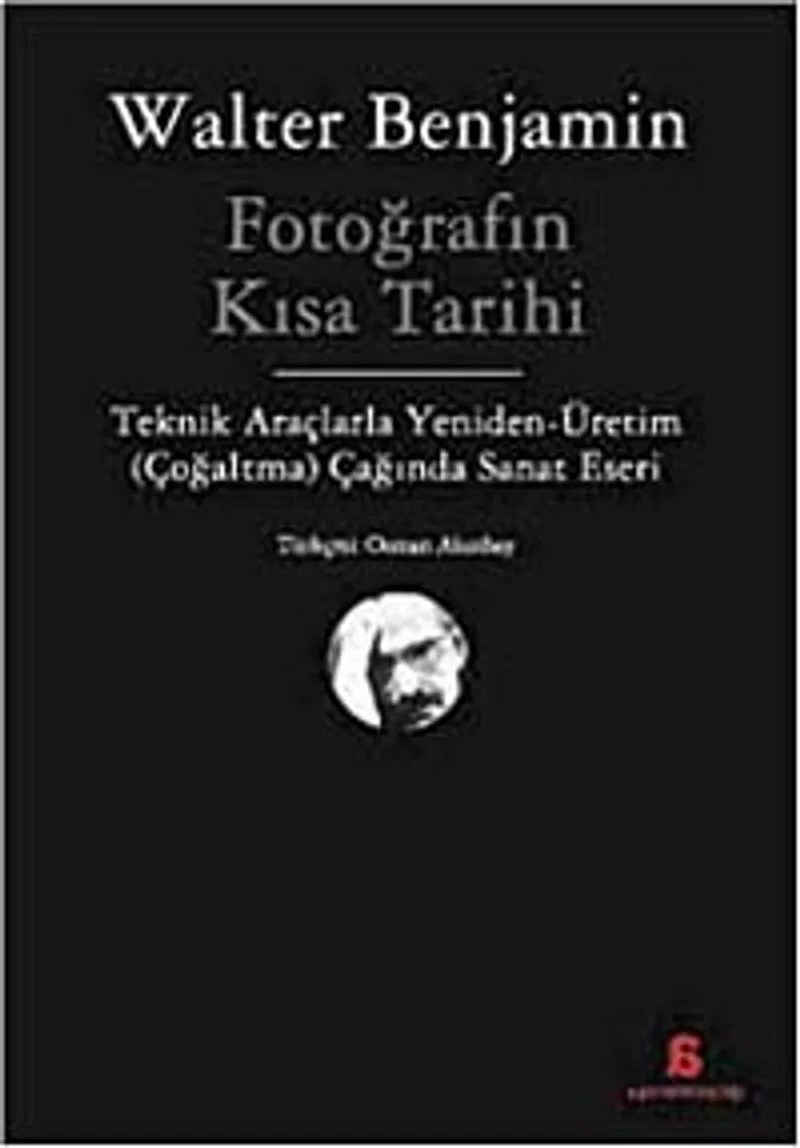 Fotoğrafın Kısa Tarihi Teknik Araçlarla Yeniden Üretim (Çoğaltma) Çağında Sanat Eseri