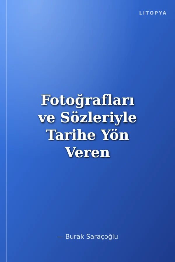 Fotoğrafları ve Sözleriyle Tarihe Yön Veren 101 Kişi