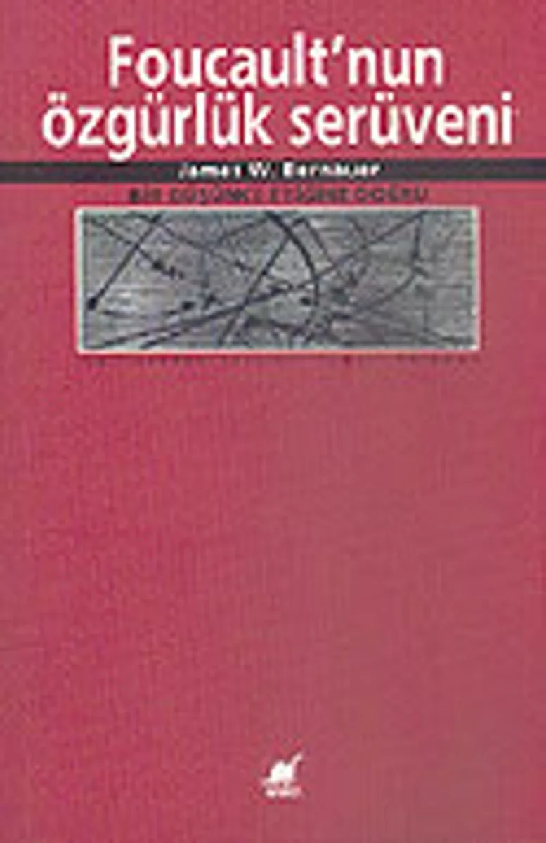 Foucault'nun Özgürlük Serüveni/Bir Düşünce Etiğine Doğru