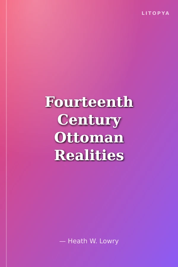 Fourteenth Century Ottoman Realities - On Dördüncü Yüzyıl Osmanlı Gerçekleri