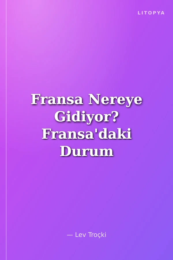 Fransa Nereye Gidiyor? Fransa'daki Durum Üzerine Yazılar(1934-38)