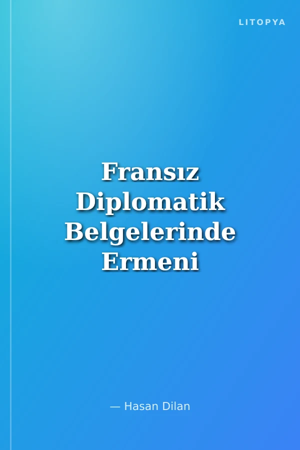 Fransız Diplomatik Belgelerinde Ermeni Olayları (1914-1918) Cilt 1