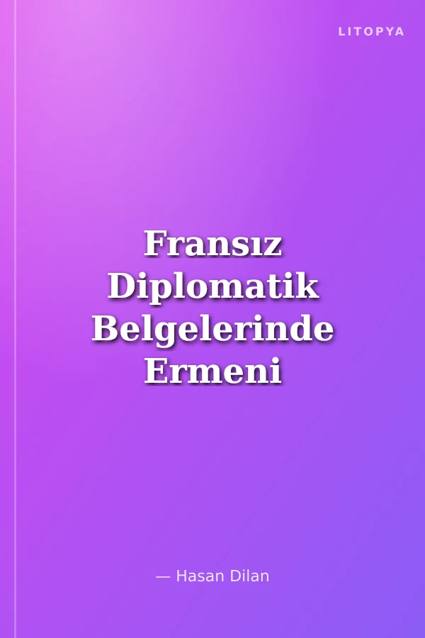 Fransız Diplomatik Belgelerinde Ermeni Olayları (1914-1918) Cilt 2
