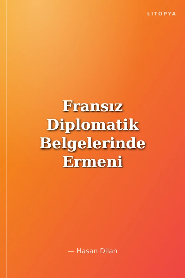 Fransız Diplomatik Belgelerinde Ermeni Olayları (1914-1918) Cilt 3