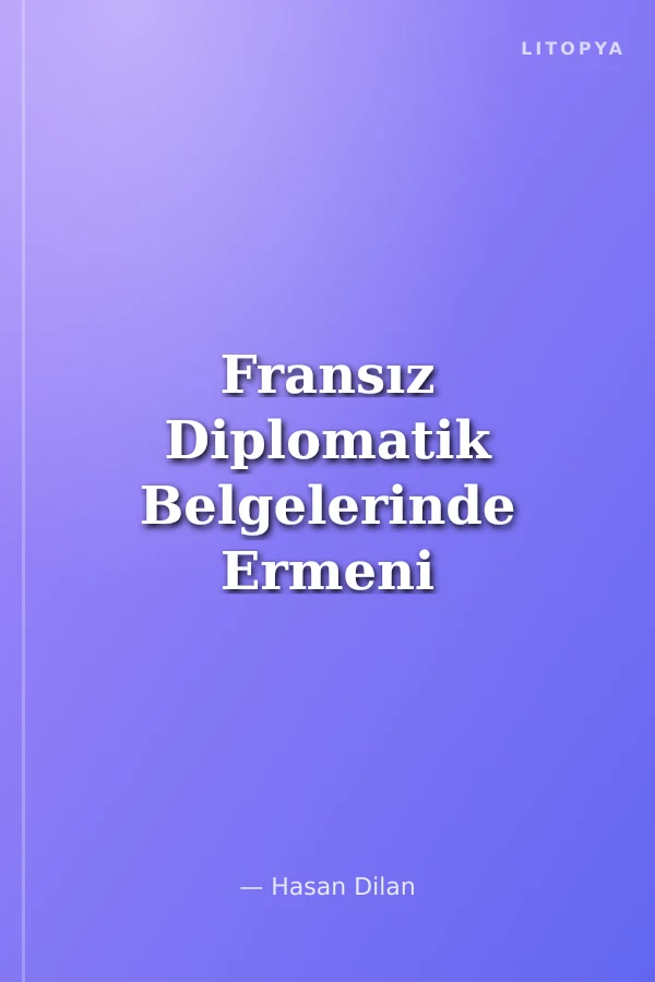 Fransız Diplomatik Belgelerinde Ermeni Olayları (1914-1918) Cilt 4