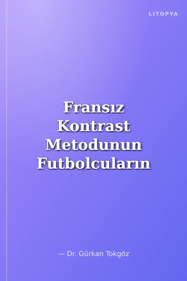 Fransız Kontrast Metodunun Futbolcuların Anaerobik Güç ve Performans Değerlerine Etkisi