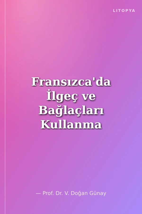 Fransızca'da İlgeç ve Bağlaçları Kullanma Kılavuzu