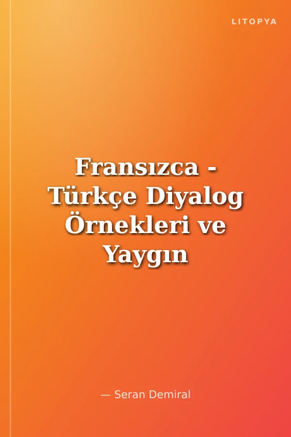 Fransızca - Türkçe Diyalog Örnekleri ve Yaygın Kullanılan Kalıp İfadeler - Exemples De Dialogues Français - Turc et Formules Couramment Utilisees