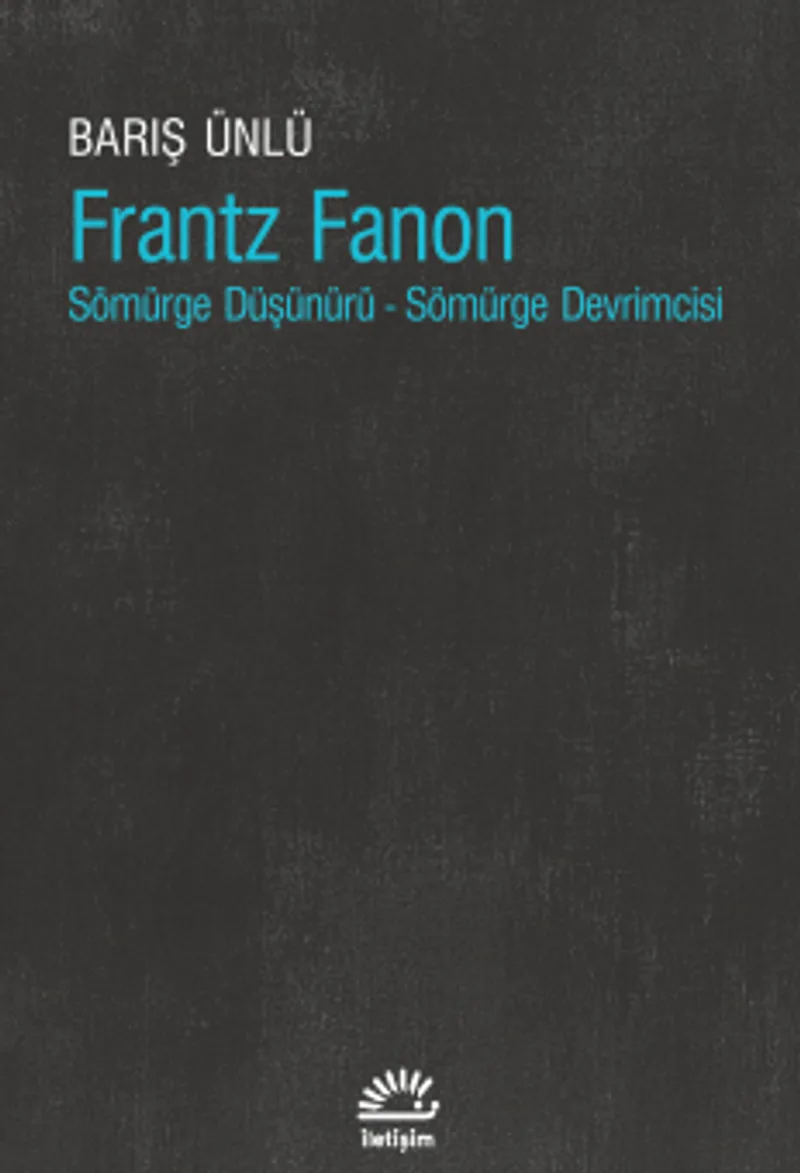 Frantz Fanon Sömürge Düşünürü - Sömürge Devrimcisi