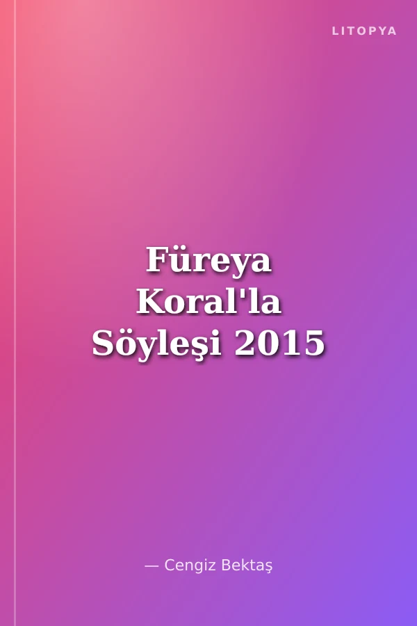 Füreya Koral'la Söyleşi 2015