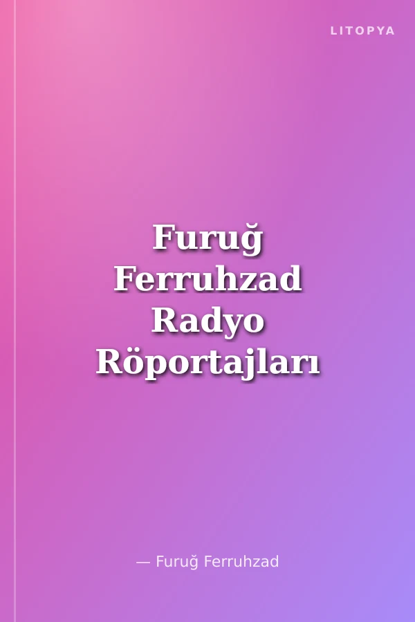 Furuğ Ferruhzad Radyo Röportajları Derlemesi