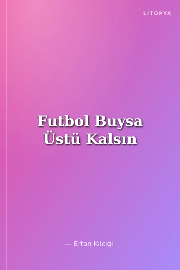 Futbol Buysa Üstü Kalsın