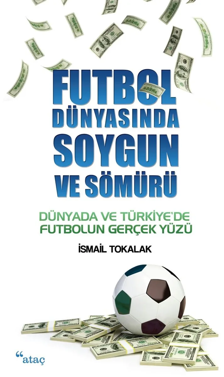 Futbol Dünyasında Soygun ve Sömürü Dünyada ve Türkiye'de Futbolun Gerçek Yüzü