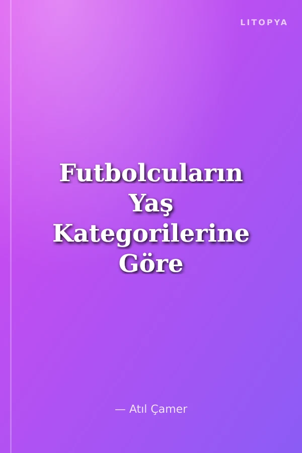 Futbolcuların Yaş Kategorilerine Göre Motorik Özellikleri İle Futbol Becerileri Arasındaki İlişkinin İncelenmesi