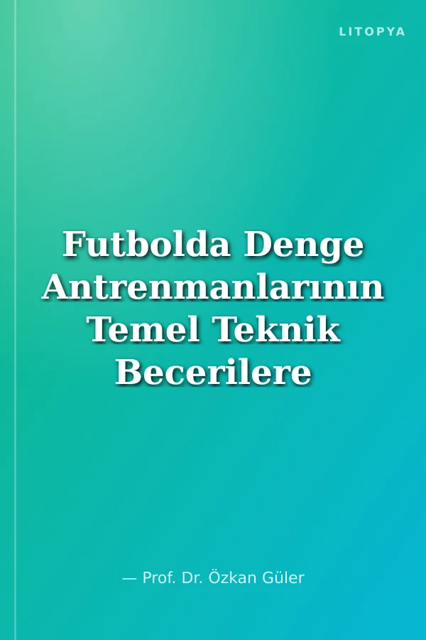 Futbolda Denge Antrenmanlarının Temel Teknik Becerilere Etkisi
