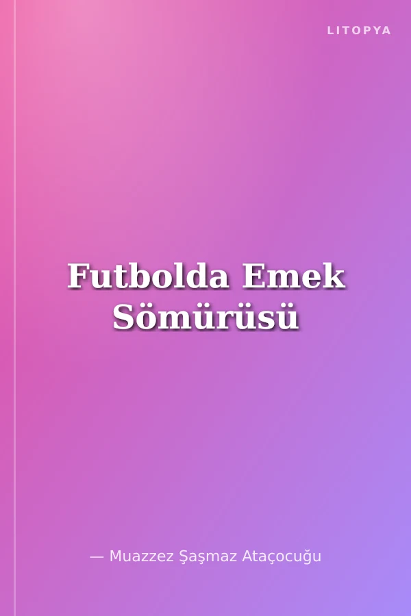 Futbolda Emek Sömürüsü