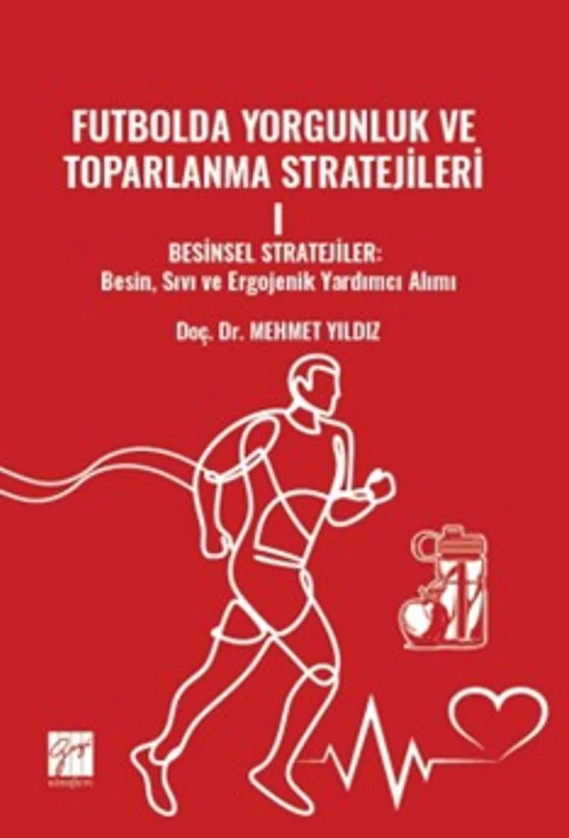 Futbolda Yorgunluk ve Toparlanma Stratejileri I Besinsel Stratejiler: Besin, Sıvı Ve Ergojenik Yardımcı Alımı