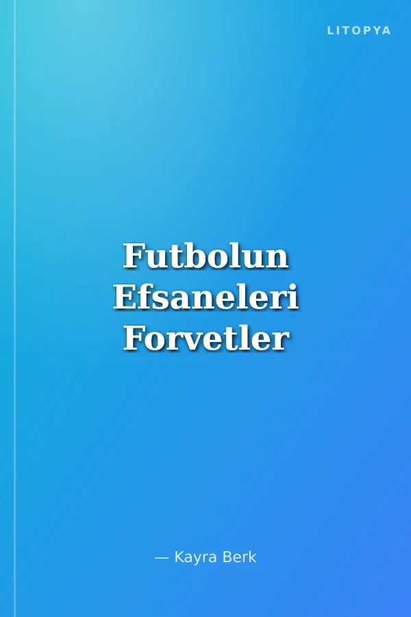 Futbolun Efsaneleri Forvetler