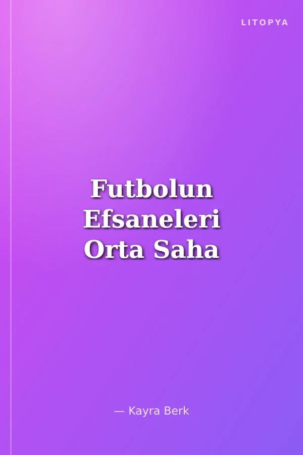 Futbolun Efsaneleri Orta Saha