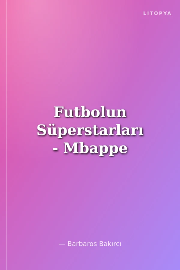 Futbolun Süperstarları - Mbappe