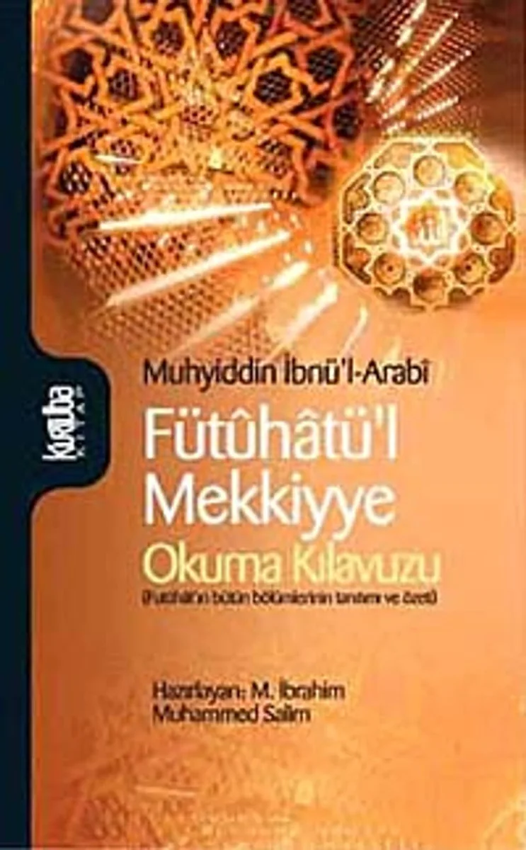 Fütuhatü'l Mekkiyye Okuma Kılavuzu (Fütuhat'ın Bütün Bölümlerinin Tanıtımı ve Özeti)