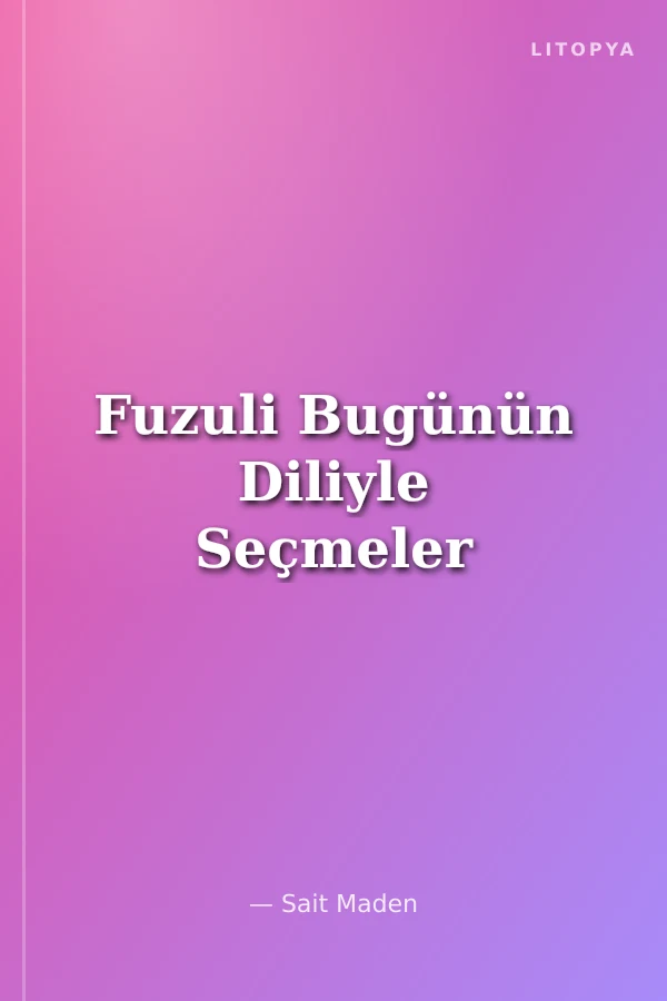Fuzuli Bugünün Diliyle Seçmeler