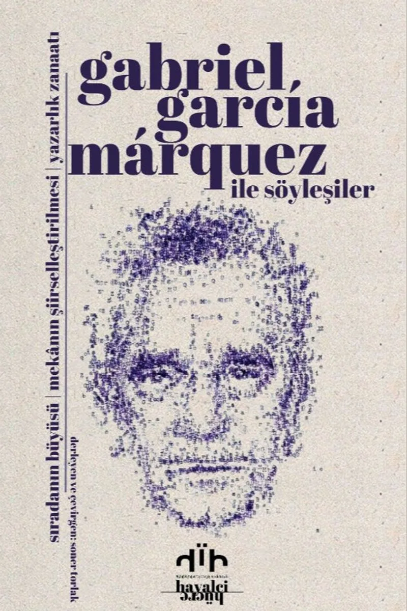 Gabriel Garcia Marquez ile Söyleşiler Sıradanın Büyüsü - Mekanın Şiirselleştirilmesi - Yazarlık Zanaatı