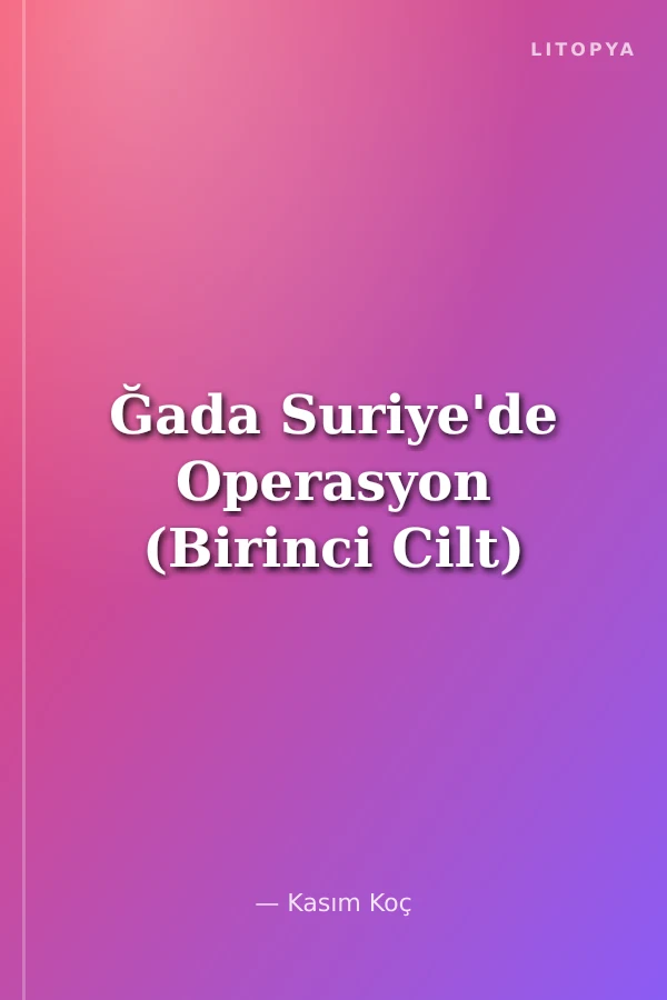 Ğada Suriye'de Operasyon (Birinci Cilt)