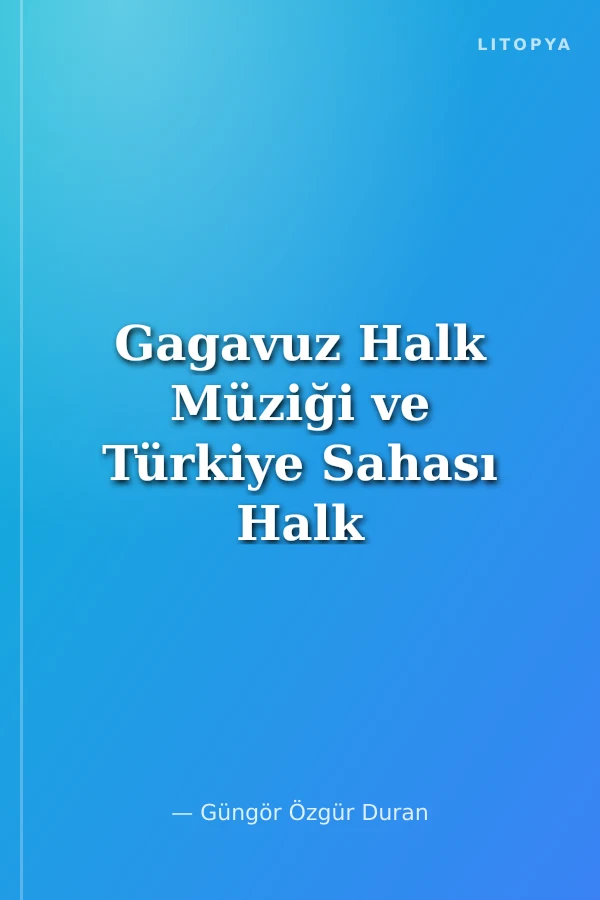 Gagavuz Halk Müziği ve Türkiye Sahası Halk Müziği: Benzer ve Ortak Türküler