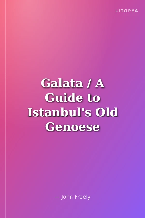 Galata / A Guide to Istanbul's Old Genoese Quarter