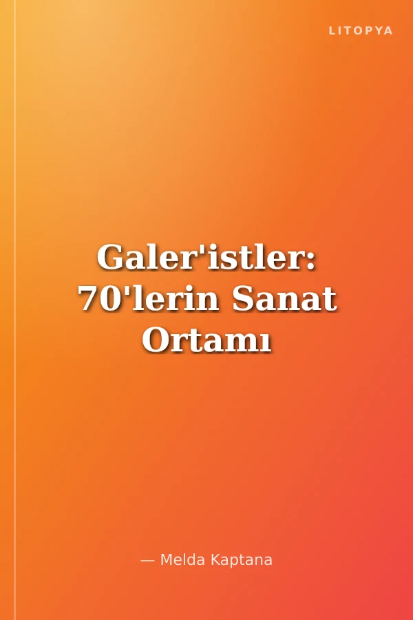 Galer'istler: 70'lerin Sanat Ortamı