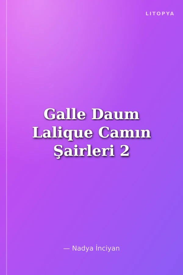 Galle Daum Lalique Camın Şairleri 2