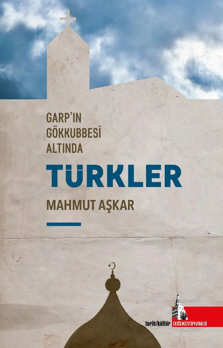 Garp'ın Gökkubesi Altında Türkler