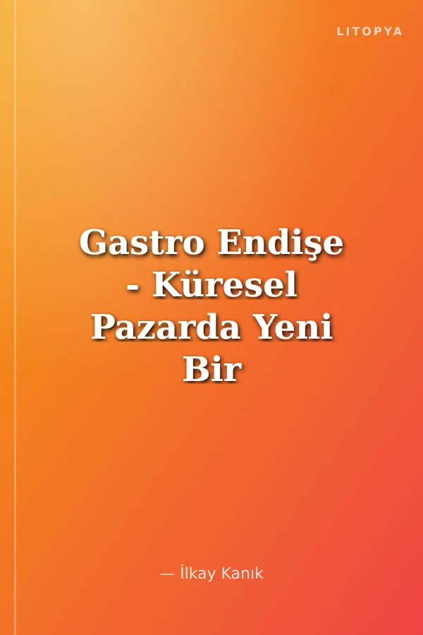 Gastro Endişe - Küresel Pazarda Yeni Bir Endüstri: Sağlıklı Yiyecekler