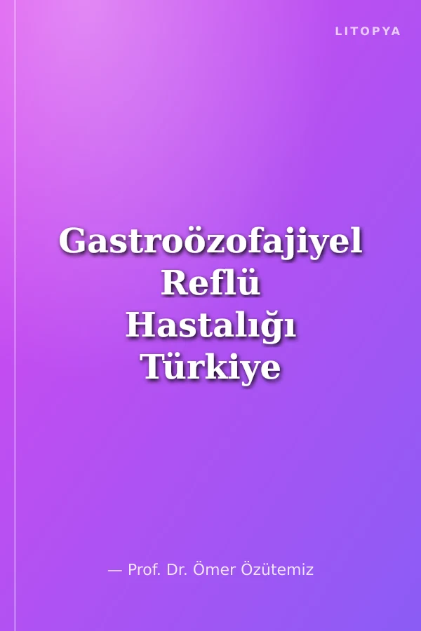 Gastroözofajiyel Reflü Hastalığı Türkiye