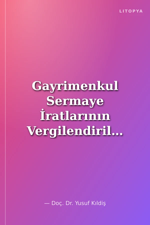 Gayrimenkul Sermaye İratlarının Vergilendirilmesi