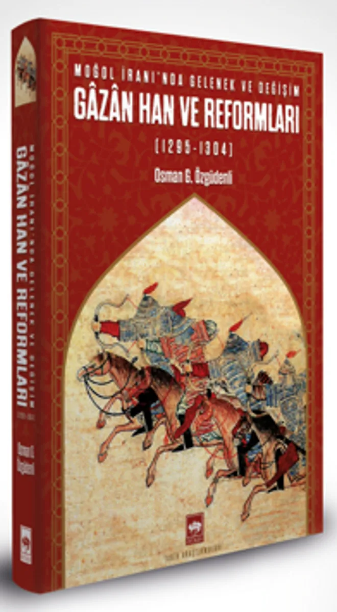 Gazan Han ve Reformları (1295-1304) Moğol İranında Gelenek ve Değişim