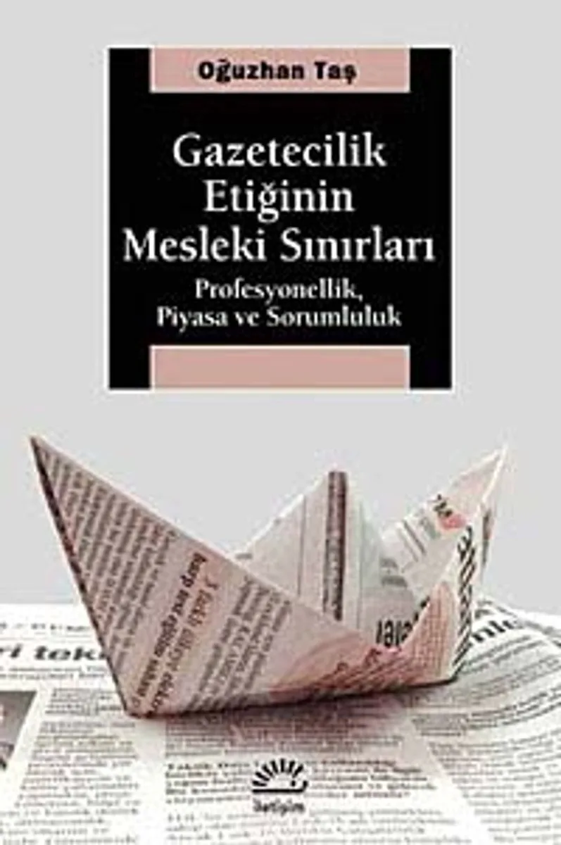 Gazetecilik Etiğinin Mesleki Sınırları Profesyonellik, Piyasa ve Sorumluluk