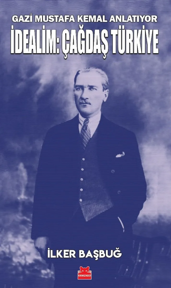 Gazi Mustafa Kemal Anlatıyor İdealim: Çağdaş Türkiye
