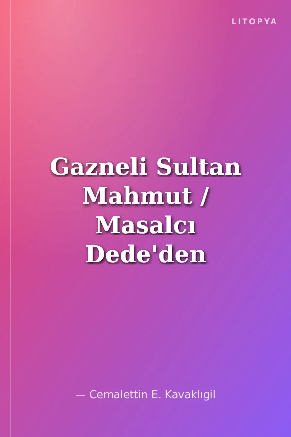 Gazneli Sultan Mahmut / Masalcı Dede'den Eski Zaman Hikayeleri