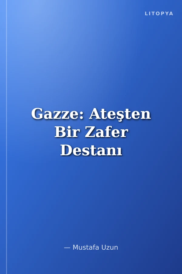 Gazze: Ateşten Bir Zafer Destanı